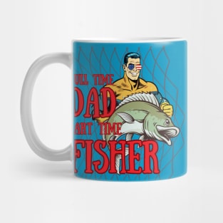 Full Time Dad and Part Time Fisher Mug